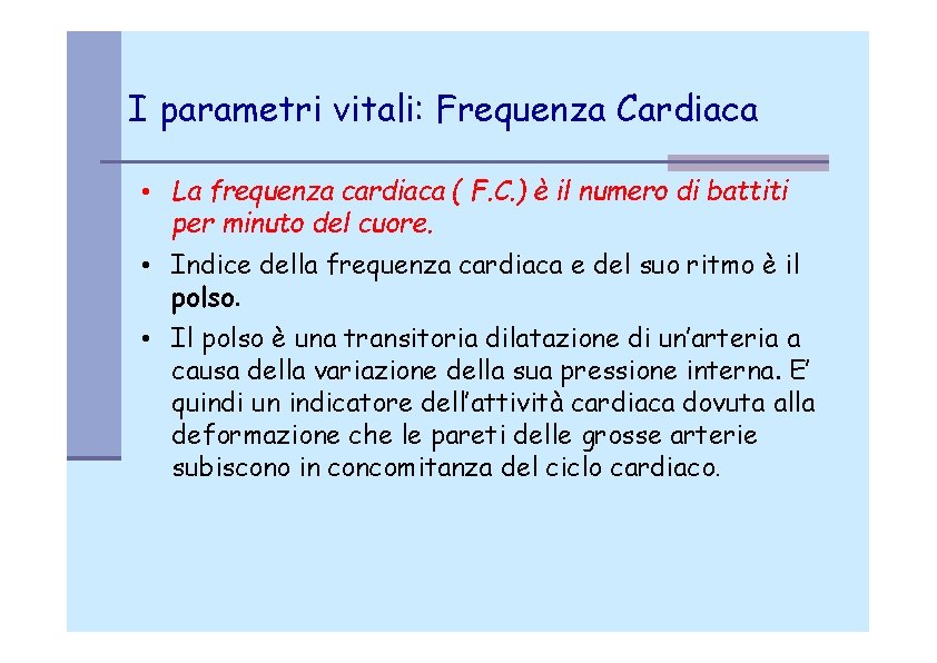 I parametri vitali: Frequenza Cardiaca • La frequenza cardiaca ( F. C. ) è
