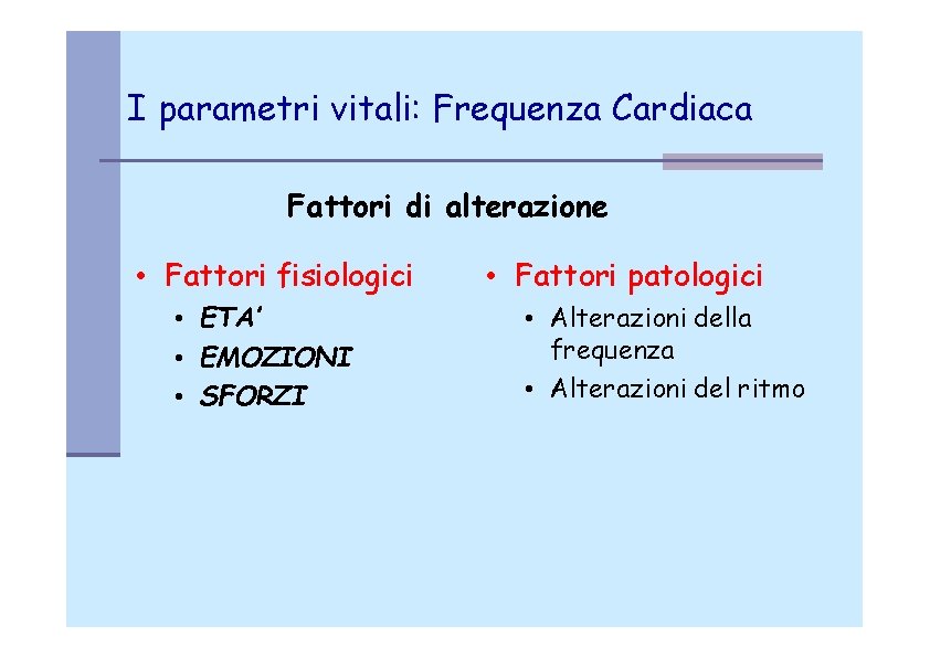 I parametri vitali: Frequenza Cardiaca Fattori di alterazione • Fattori fisiologici • ETA’ •