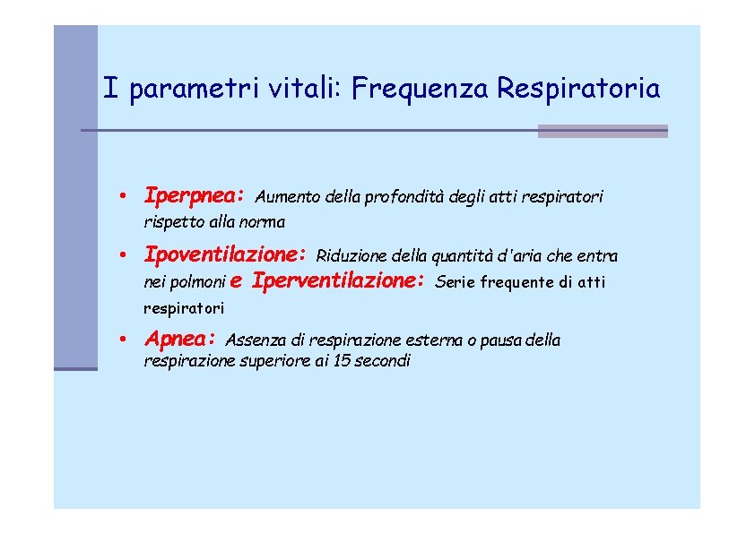 I parametri vitali: Frequenza Respiratoria • Iperpnea: Aumento della profondità degli atti respiratori rispetto
