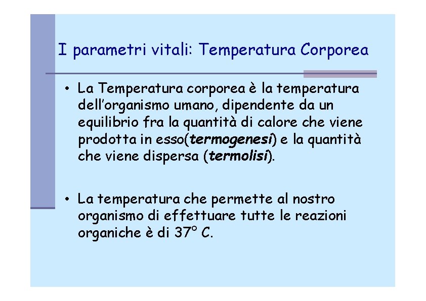 I parametri vitali: Temperatura Corporea • La Temperatura corporea è la temperatura dell’organismo umano,