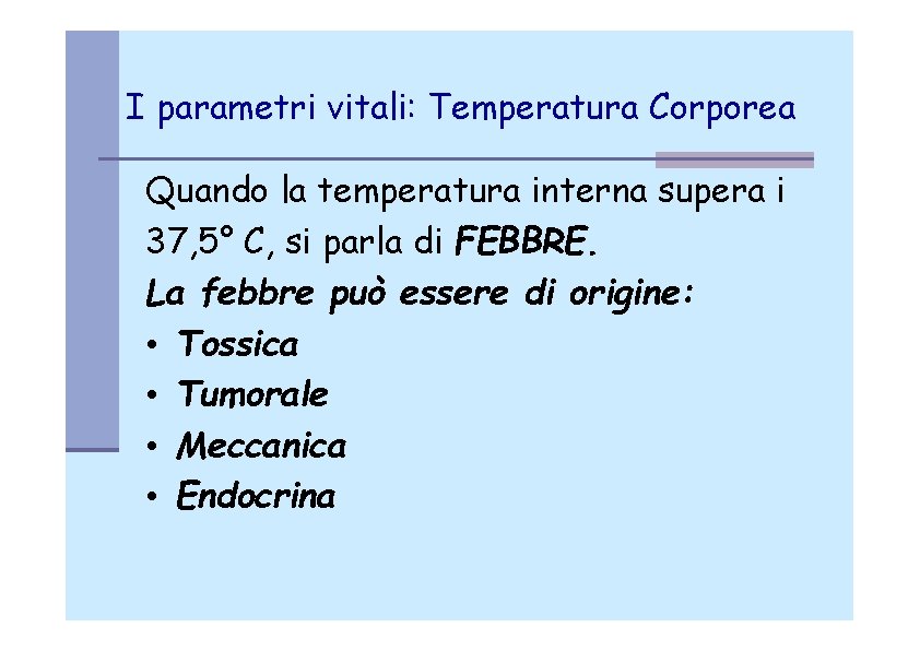 I parametri vitali: Temperatura Corporea Quando la temperatura interna supera i 37, 5° C,