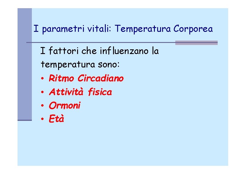 I parametri vitali: Temperatura Corporea I fattori che influenzano la temperatura sono: • Ritmo