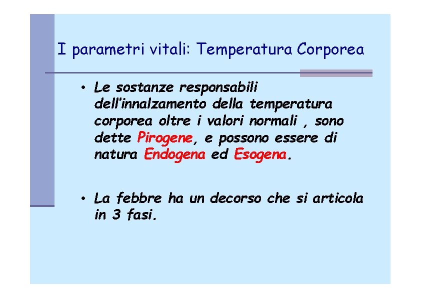 I parametri vitali: Temperatura Corporea • Le sostanze responsabili dell’innalzamento della temperatura corporea oltre