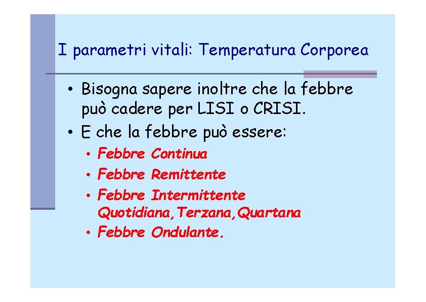 I parametri vitali: Temperatura Corporea • Bisogna sapere inoltre che la febbre può cadere