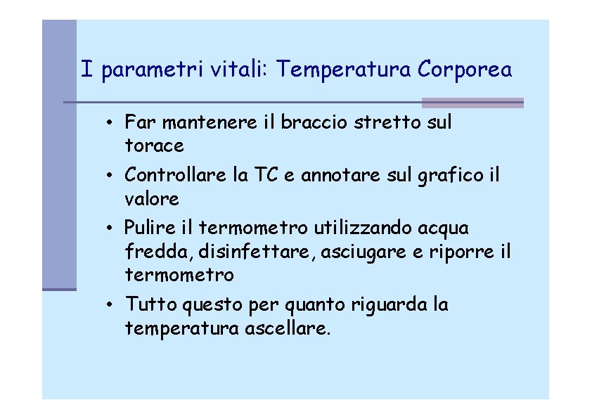 I parametri vitali: Temperatura Corporea • Far mantenere il braccio stretto sul torace •
