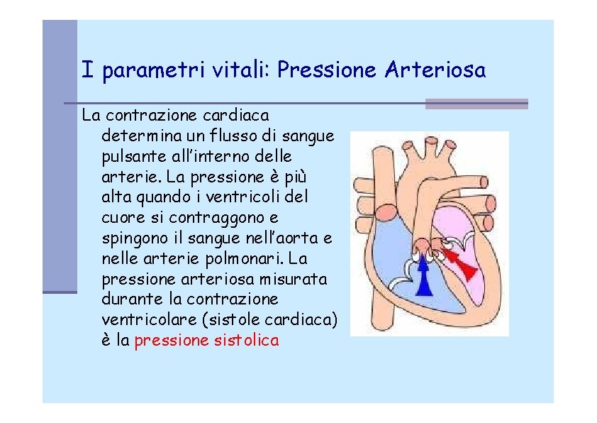 I parametri vitali: Pressione Arteriosa La contrazione cardiaca determina un flusso di sangue pulsante