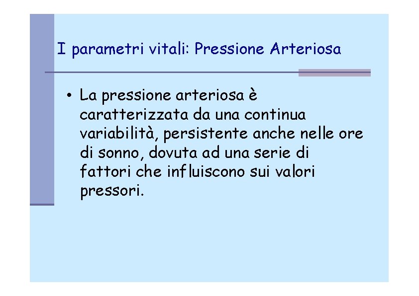 I parametri vitali: Pressione Arteriosa • La pressione arteriosa è caratterizzata da una continua