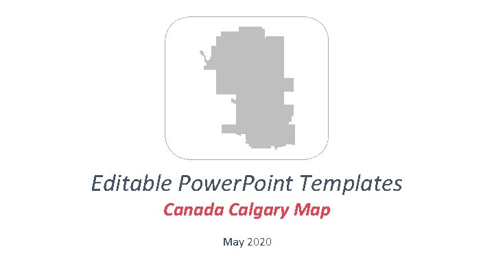 Editable Power. Point Templates Canada Calgary Map May 2020 