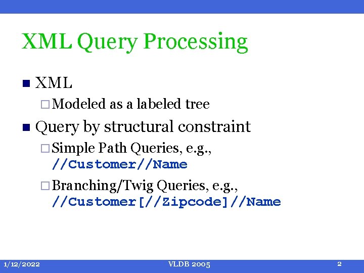 XML Query Processing n XML ¨ Modeled as a labeled tree n Query by XML Query Processing n XML ¨ Modeled as a labeled tree n Query by