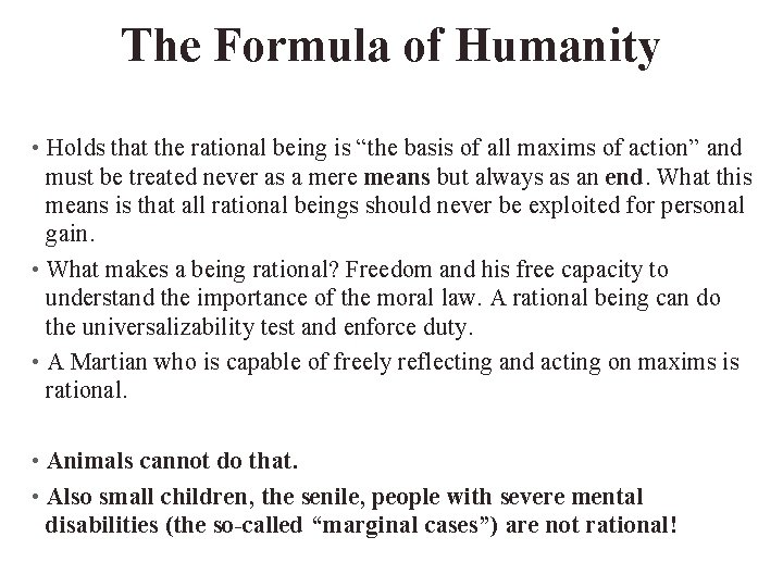 The Formula of Humanity • Holds that the rational being is “the basis of