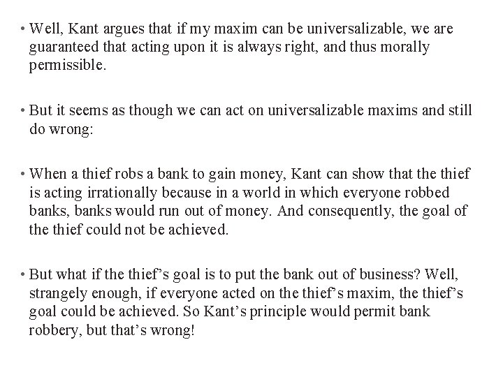  • Well, Kant argues that if my maxim can be universalizable, we are
