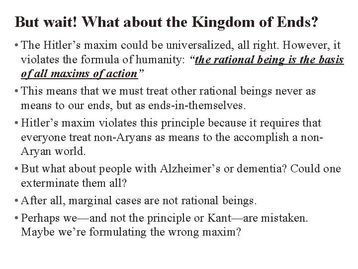 But wait! What about the Kingdom of Ends? • The Hitler’s maxim could be