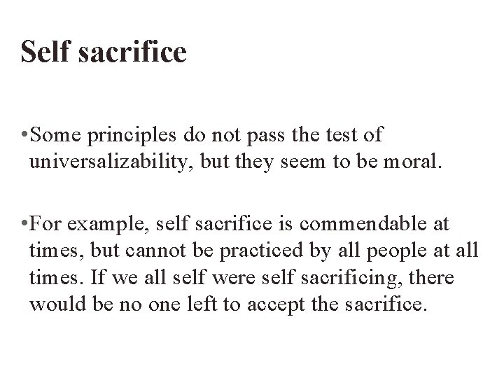 Self sacrifice • Some principles do not pass the test of universalizability, but they