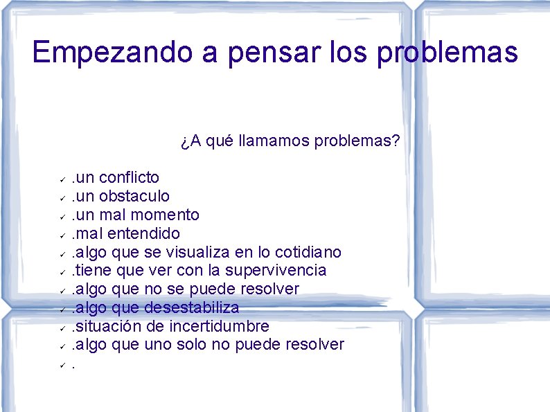 Empezando a pensar los problemas ¿A qué llamamos problemas? . un conflicto. un obstaculo.