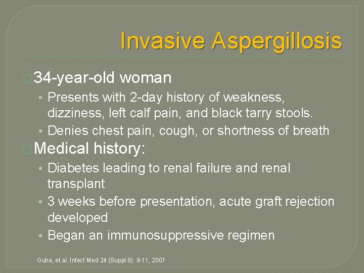 Invasive Aspergillosis � 34 -year-old woman • Presents with 2 -day history of weakness, Invasive Aspergillosis � 34 -year-old woman • Presents with 2 -day history of weakness,