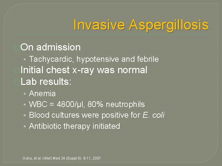 Invasive Aspergillosis �On admission • Tachycardic, hypotensive and febrile �Initial chest x-ray was normal Invasive Aspergillosis �On admission • Tachycardic, hypotensive and febrile �Initial chest x-ray was normal
