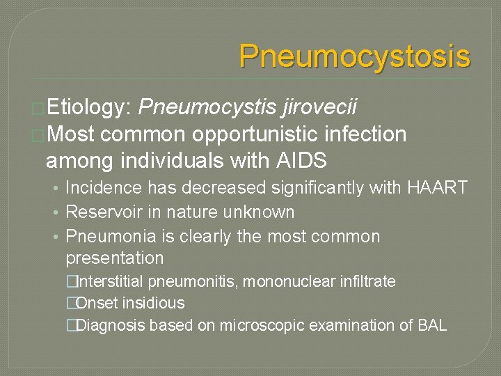 Pneumocystosis �Etiology: Pneumocystis jirovecii �Most common opportunistic infection among individuals with AIDS • Incidence Pneumocystosis �Etiology: Pneumocystis jirovecii �Most common opportunistic infection among individuals with AIDS • Incidence