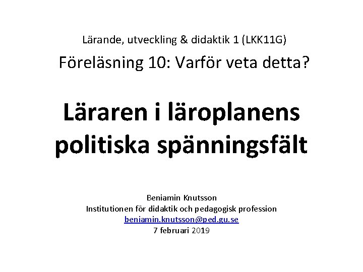 Lärande, utveckling & didaktik 1 (LKK 11 G) Föreläsning 10: Varför veta detta? Läraren