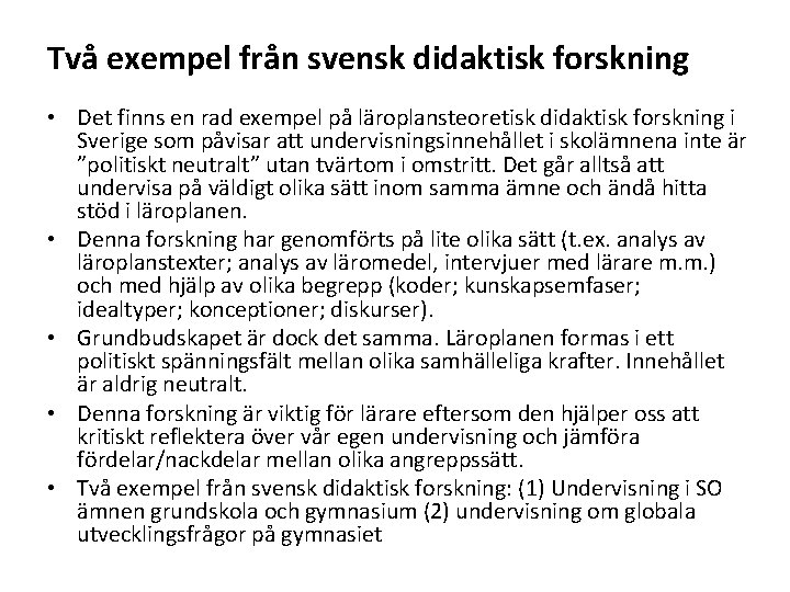 Två exempel från svensk didaktisk forskning • Det finns en rad exempel på läroplansteoretisk