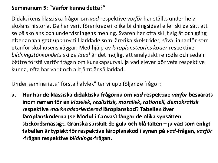 Seminarium 5: ”Varför kunna detta? ” Didaktikens klassiska frågor om vad respektive varför har