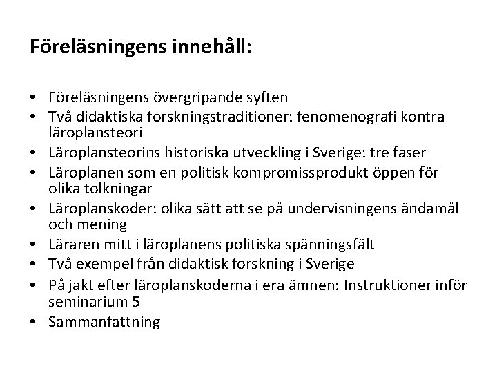 Föreläsningens innehåll: • Föreläsningens övergripande syften • Två didaktiska forskningstraditioner: fenomenografi kontra läroplansteori •