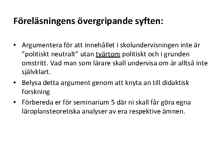 Föreläsningens övergripande syften: • Argumentera för att innehållet i skolundervisningen inte är ”politiskt neutralt”