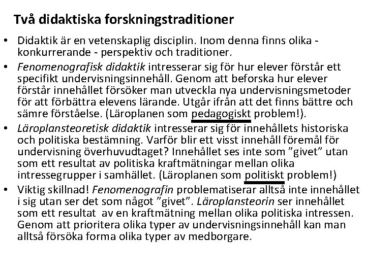 Två didaktiska forskningstraditioner • Didaktik är en vetenskaplig disciplin. Inom denna finns olika konkurrerande