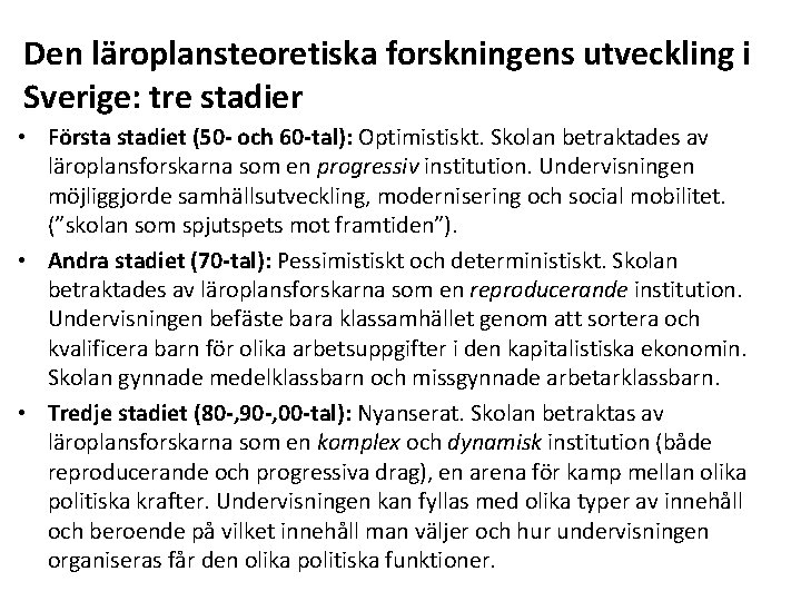 Den läroplansteoretiska forskningens utveckling i Sverige: tre stadier • Första stadiet (50 - och
