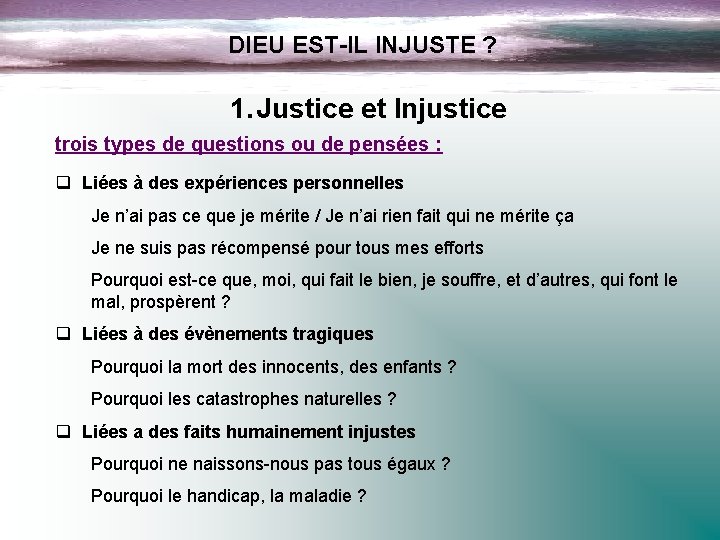 DIEU EST-IL INJUSTE ? 1. Justice et Injustice trois types de questions ou de