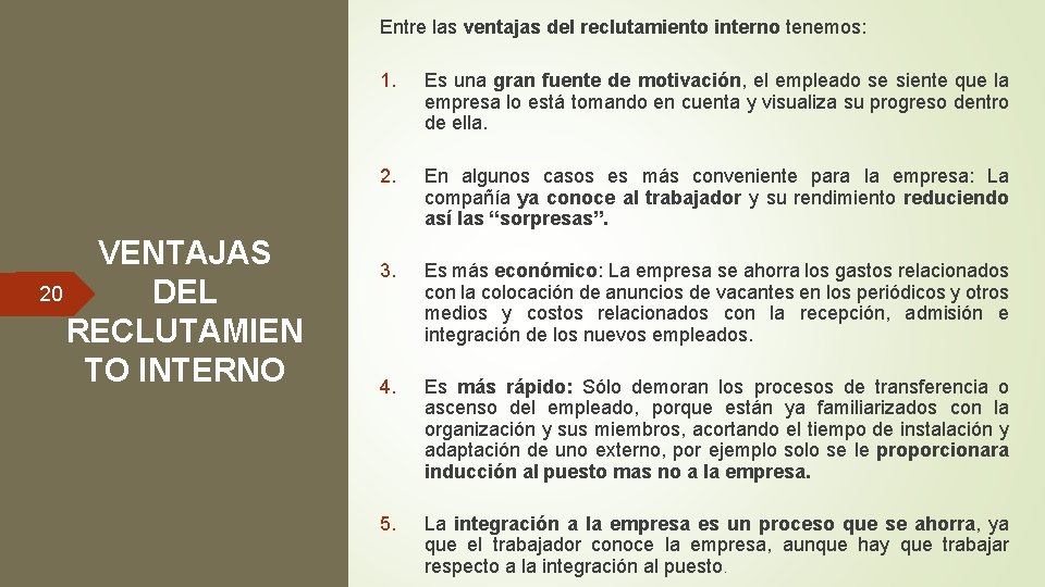 Entre las ventajas del reclutamiento interno tenemos: VENTAJAS 20 DEL RECLUTAMIEN TO INTERNO 1.