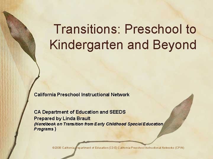 Transitions: Preschool to Kindergarten and Beyond California Preschool Instructional Network CA Department of Education
