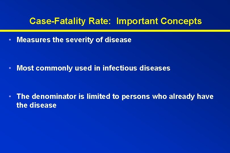 Case-Fatality Rate: Important Concepts • Measures the severity of disease • Most commonly used