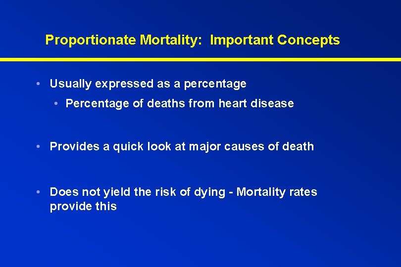 Proportionate Mortality: Important Concepts • Usually expressed as a percentage • Percentage of deaths