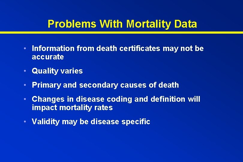 Problems With Mortality Data • Information from death certificates may not be accurate •