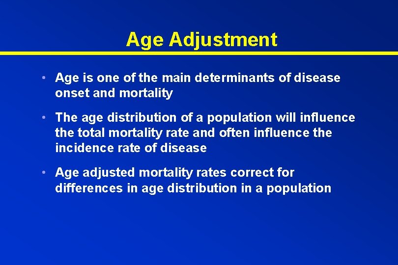 Age Adjustment • Age is one of the main determinants of disease onset and