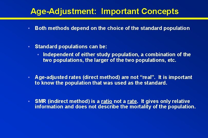 Age-Adjustment: Important Concepts • Both methods depend on the choice of the standard population
