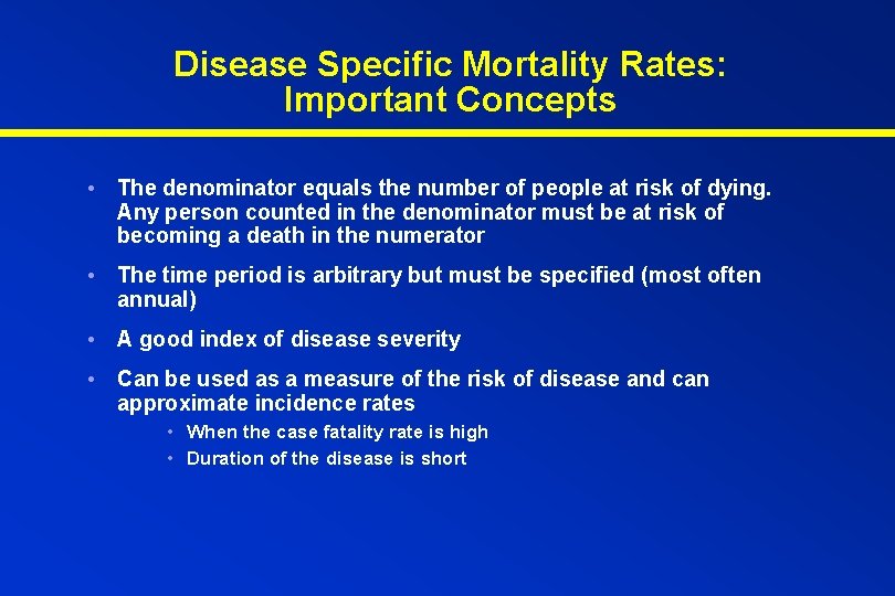 Disease Specific Mortality Rates: Important Concepts • The denominator equals the number of people