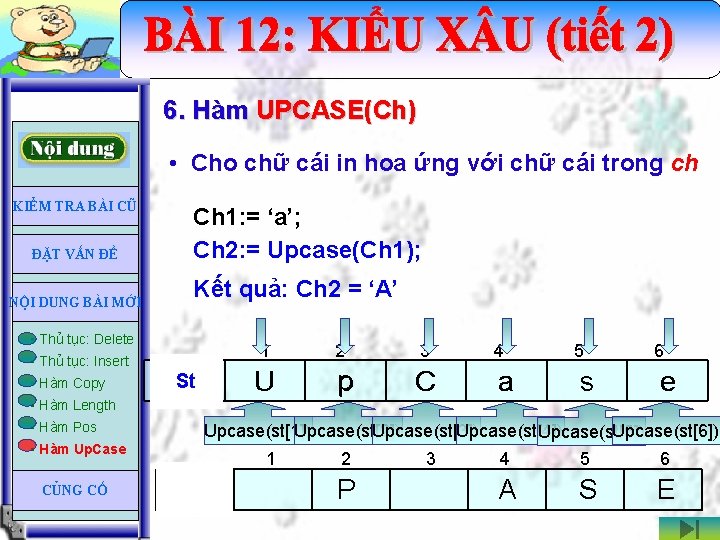 6. Hàm UPCASE(Ch) • Cho chữ cái in hoa ứng với chữ cái trong