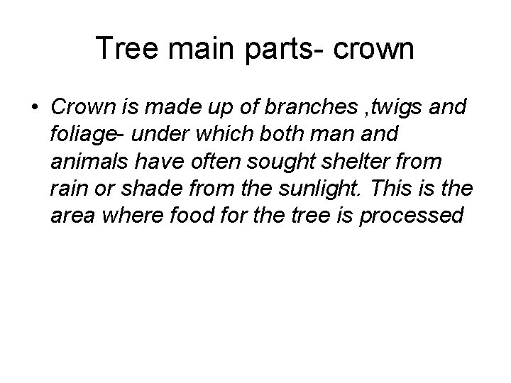 Tree main parts- crown • Crown is made up of branches , twigs and