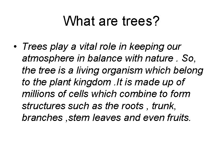 What are trees? • Trees play a vital role in keeping our atmosphere in