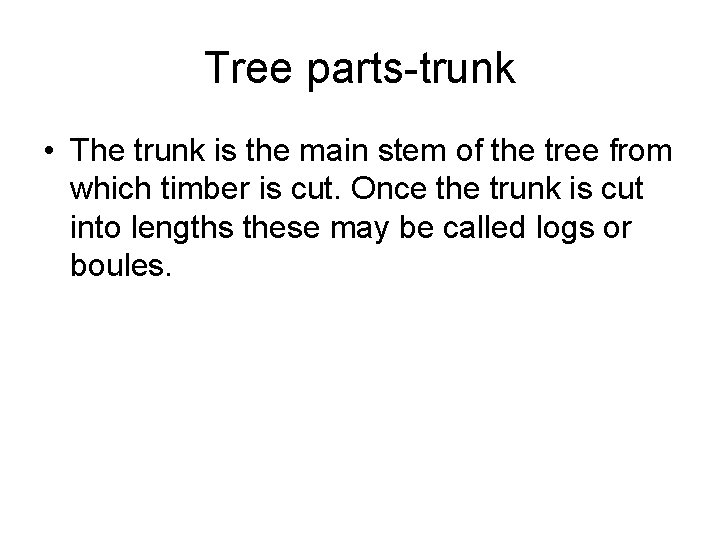 Tree parts-trunk • The trunk is the main stem of the tree from which