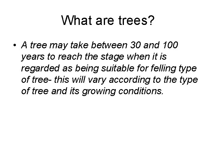 What are trees? • A tree may take between 30 and 100 years to