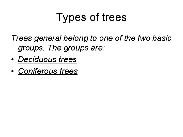 Types of trees Trees general belong to one of the two basic groups. The