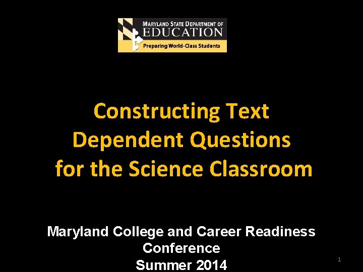 Constructing Text Dependent Questions for the Science Classroom Maryland College and Career Readiness Conference