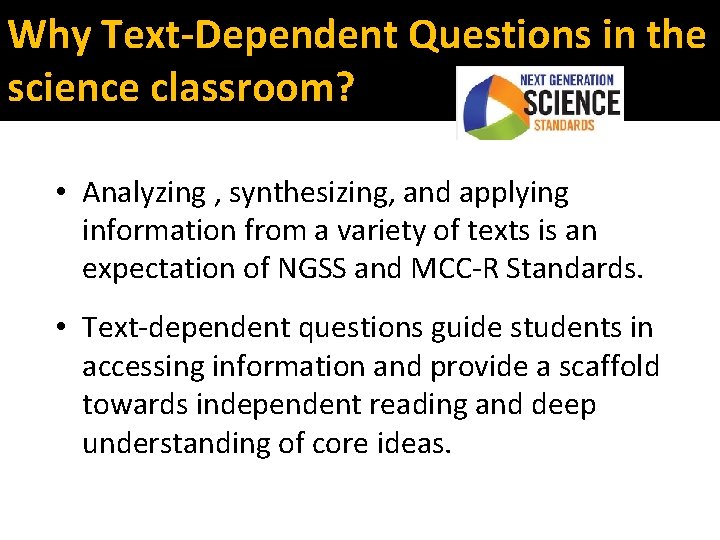 Why Text-Dependent Questions in the science classroom? • Analyzing , synthesizing, and applying information