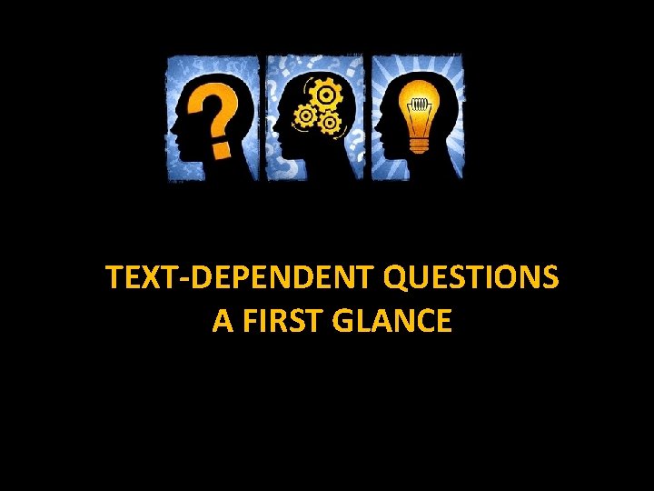 TEXT-DEPENDENT QUESTIONS A FIRST GLANCE 