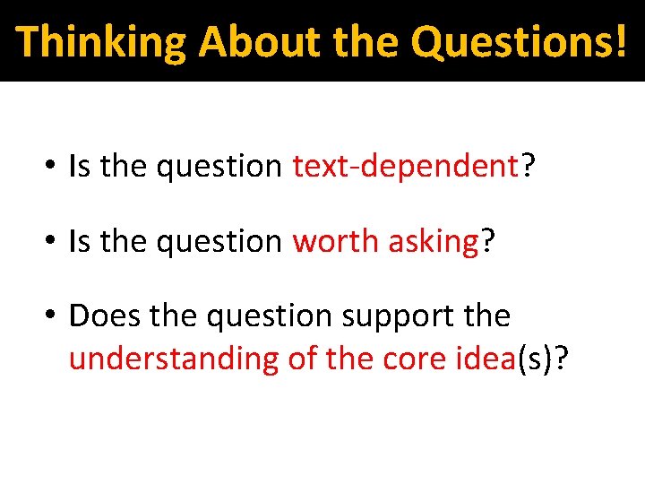 Thinking About the Questions! • Is the question text-dependent? • Is the question worth