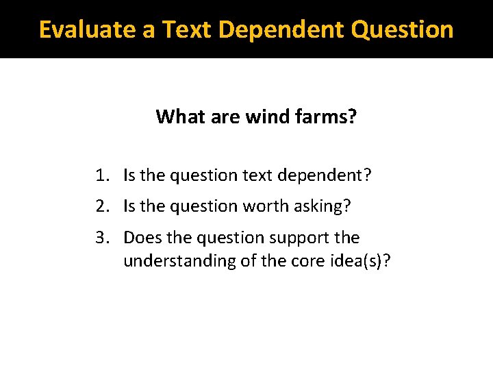 Evaluate a Text Dependent Question What are wind farms? 1. Is the question text