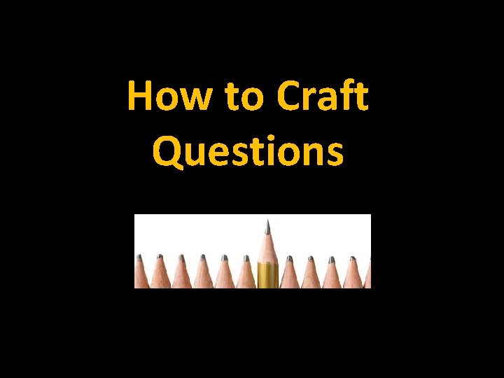 How to Craft Questions 