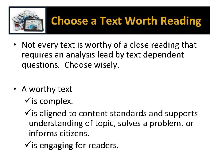 Choose a Text Worth Reading • Not every text is worthy of a close